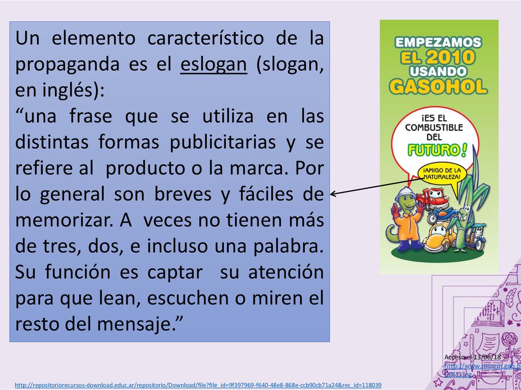 Un elemento característico de la propaganda es el eslogan (slogan, en inglés):