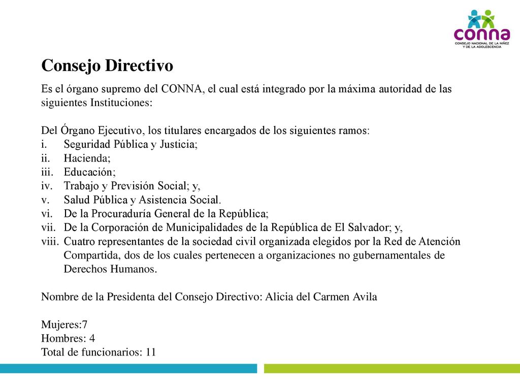 Consejo Directivo Es el órgano supremo del CONNA, el cual está integrado por la máxima autoridad de las siguientes Instituciones: