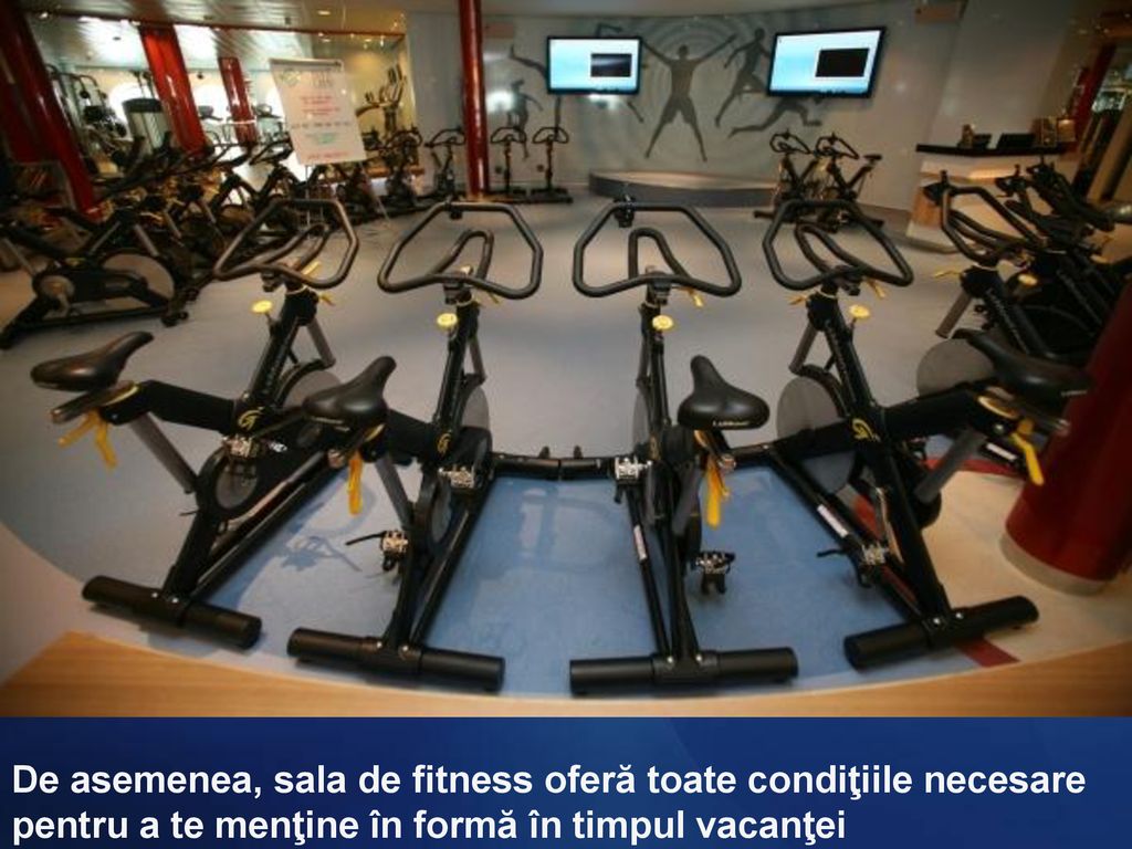 De asemenea, sala de fitness oferă toate condiţiile necesare pentru a te menţine în formă în timpul vacanţei