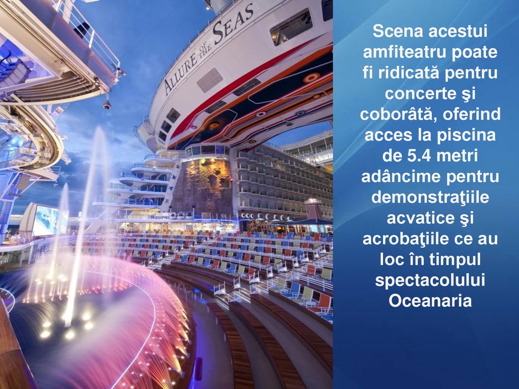 Scena acestui amfiteatru poate fi ridicată pentru concerte şi coborâtă, oferind acces la piscina de 5.4 metri adâncime pentru demonstraţiile acvatice şi acrobaţiile ce au loc în timpul spectacolului Oceanaria