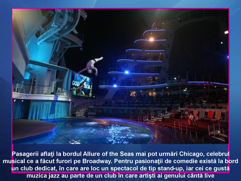 Pasagerii aflaţi la bordul Allure of the Seas mai pot urmări Chicago, celebrul musical ce a făcut furori pe Broadway.