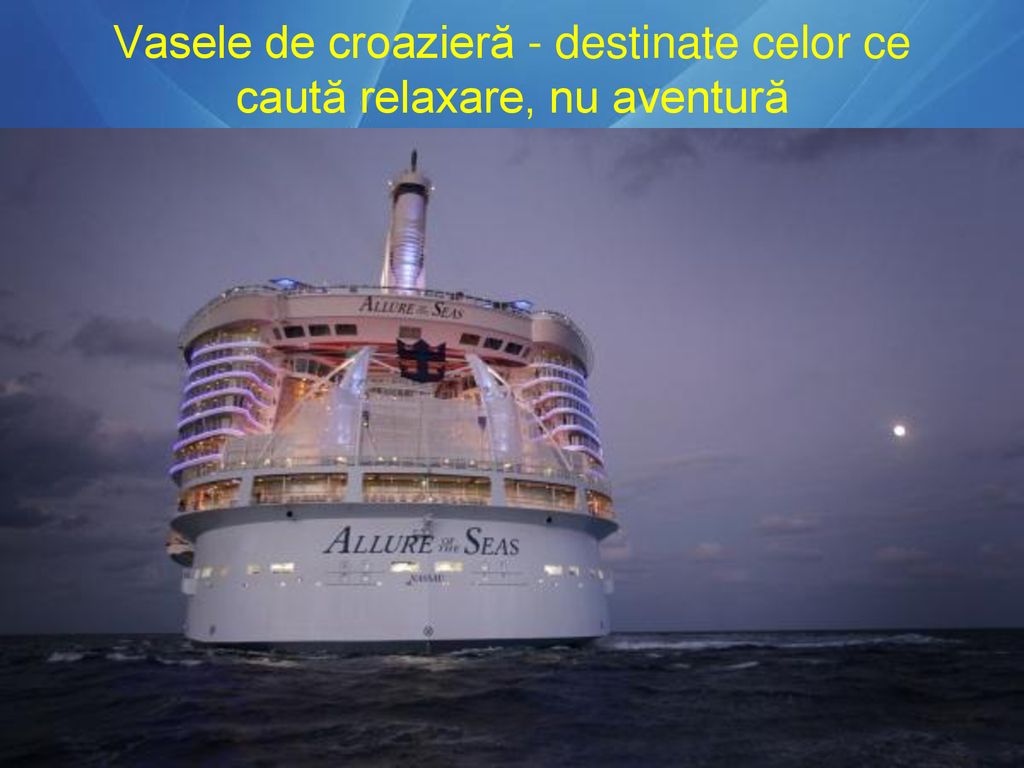 Vasele de croazieră - destinate celor ce caută relaxare, nu aventură