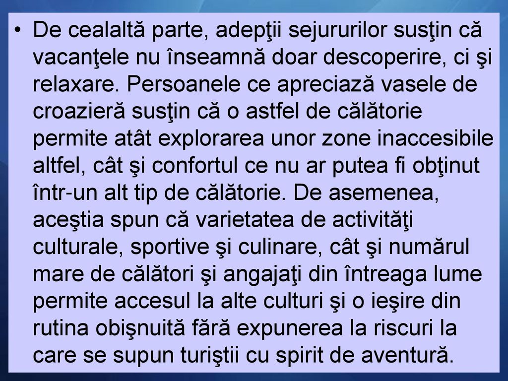 De cealaltă parte, adepţii sejururilor susţin că vacanţele nu înseamnă doar descoperire, ci şi relaxare.