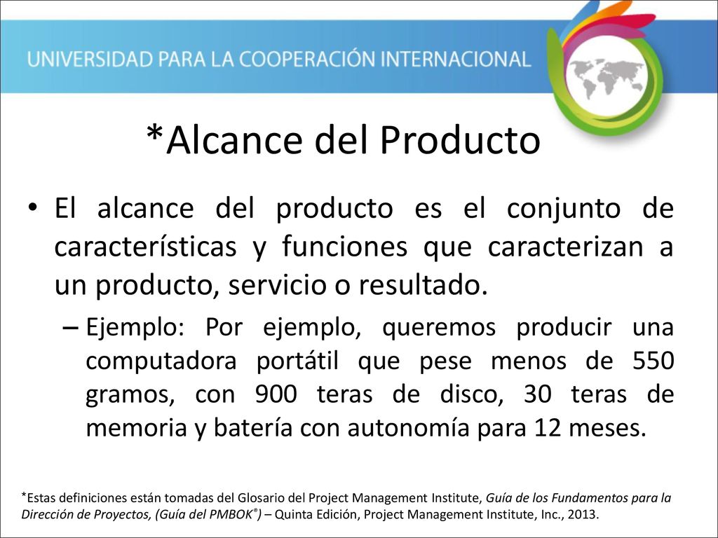 *Alcance del Producto El alcance del producto es el conjunto de características y funciones que caracterizan a un producto, servicio o resultado.