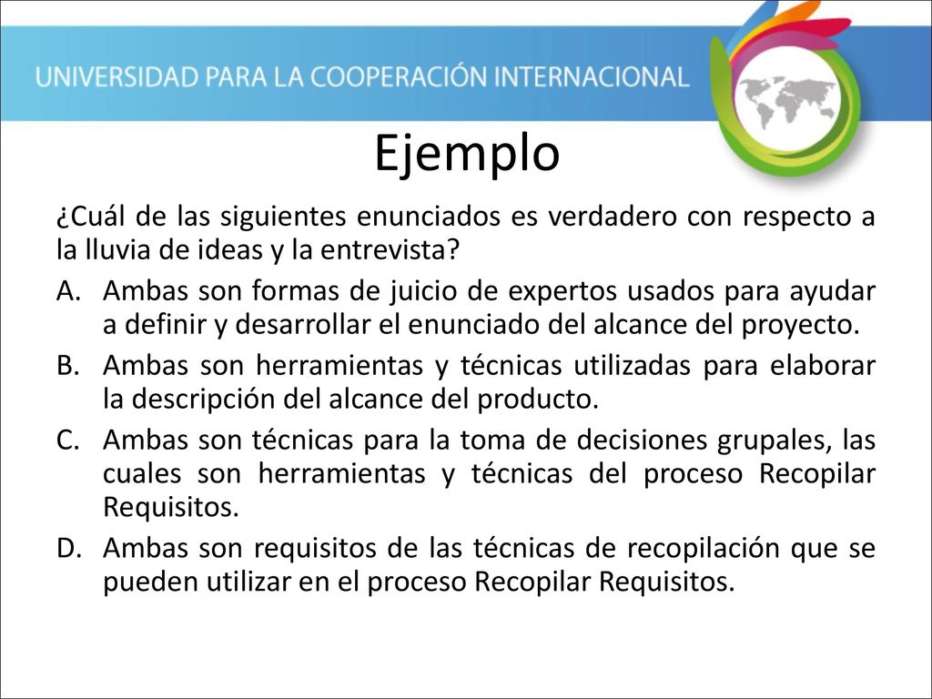 Ejemplo ¿Cuál de las siguientes enunciados es verdadero con respecto a la lluvia de ideas y la entrevista