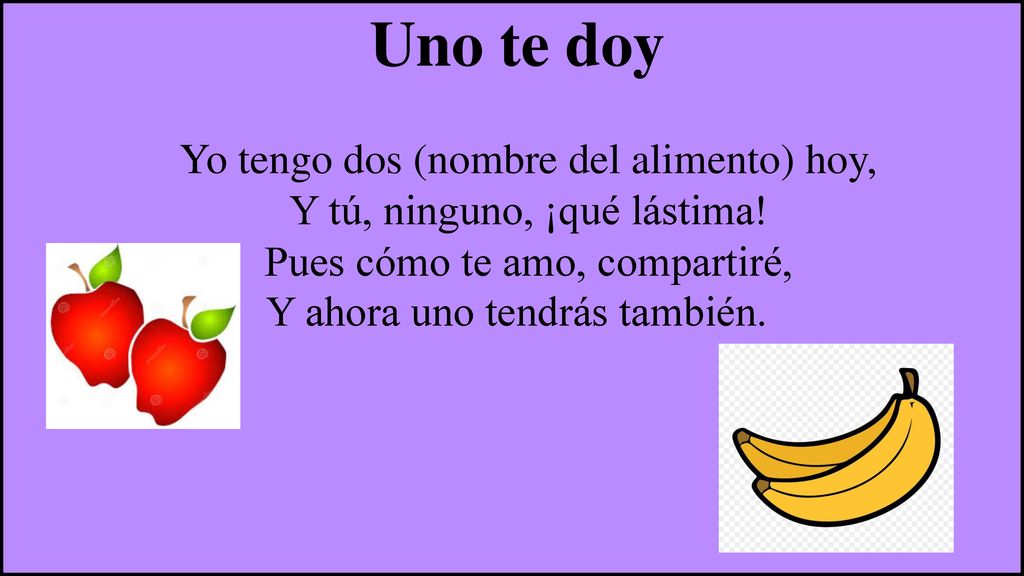Uno te doy Yo tengo dos (nombre del alimento) hoy,