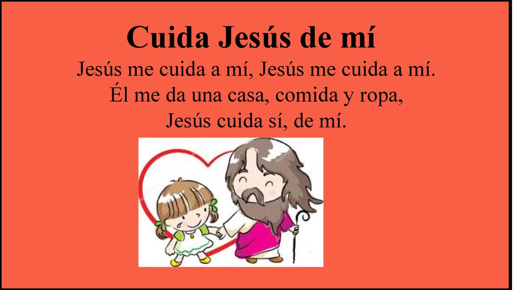 Cuida Jesús de mí Jesús me cuida a mí, Jesús me cuida a mí.