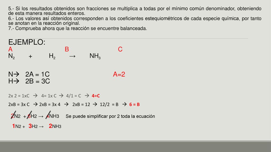 2N2 + 6H2 → 4NH3 Se puede simplificar por 2 toda la ecuación