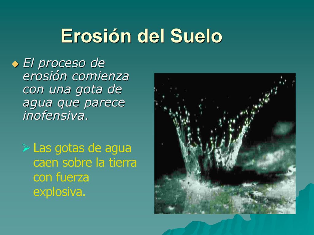 Erosión del Suelo El proceso de erosión comienza con una gota de agua que parece inofensiva.