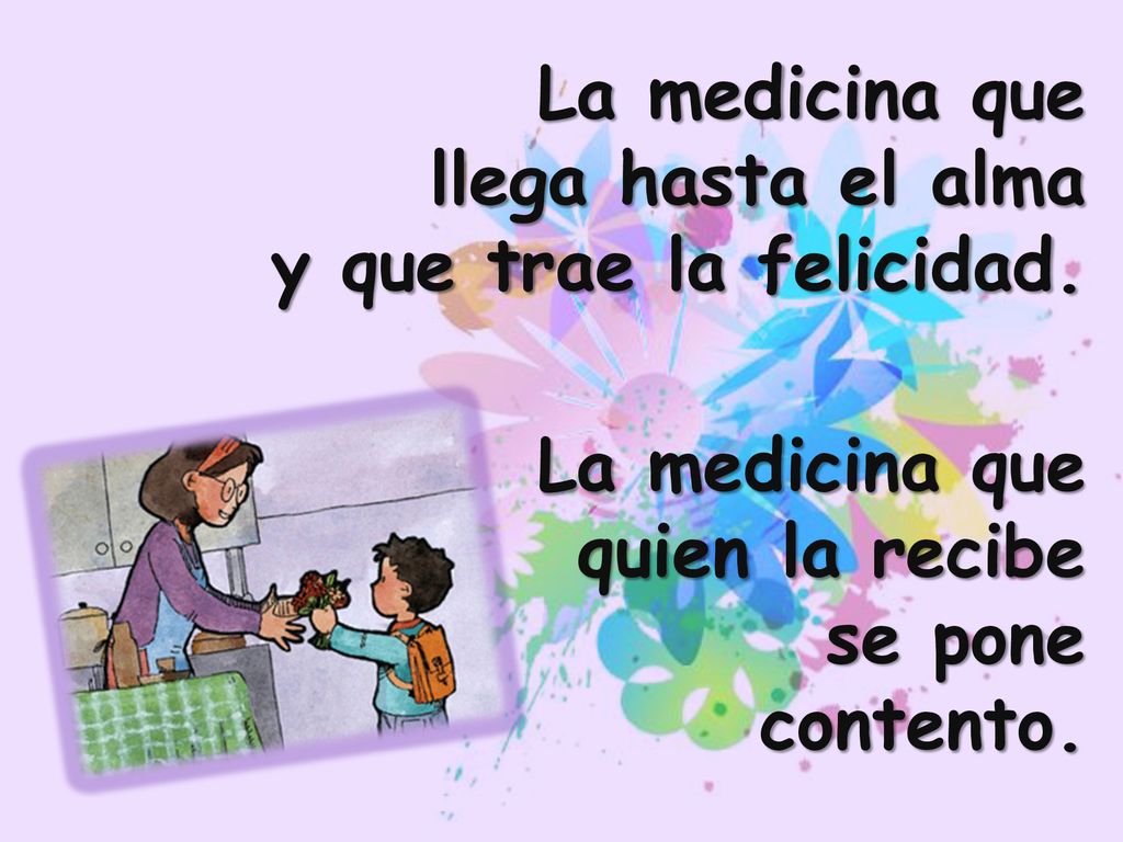 La medicina que llega hasta el alma y que trae la felicidad.