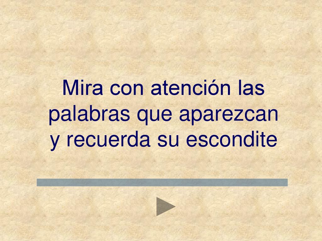 Mira con atención las palabras que aparezcan y recuerda su escondite