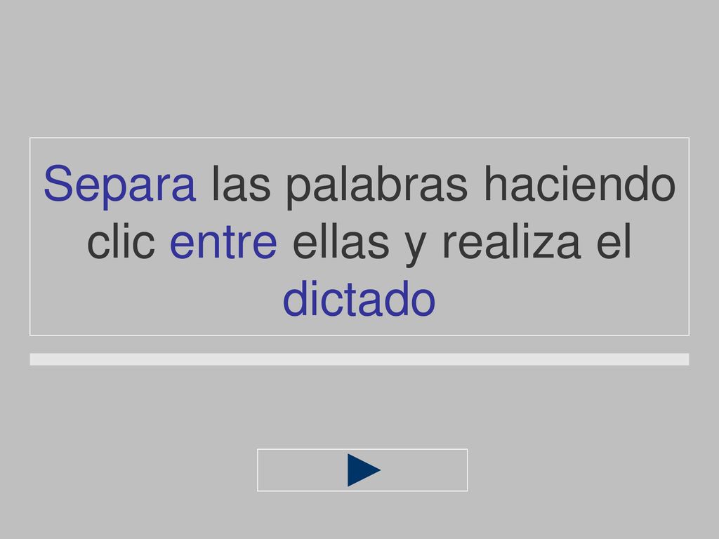 Separa las palabras haciendo clic entre ellas y realiza el dictado
