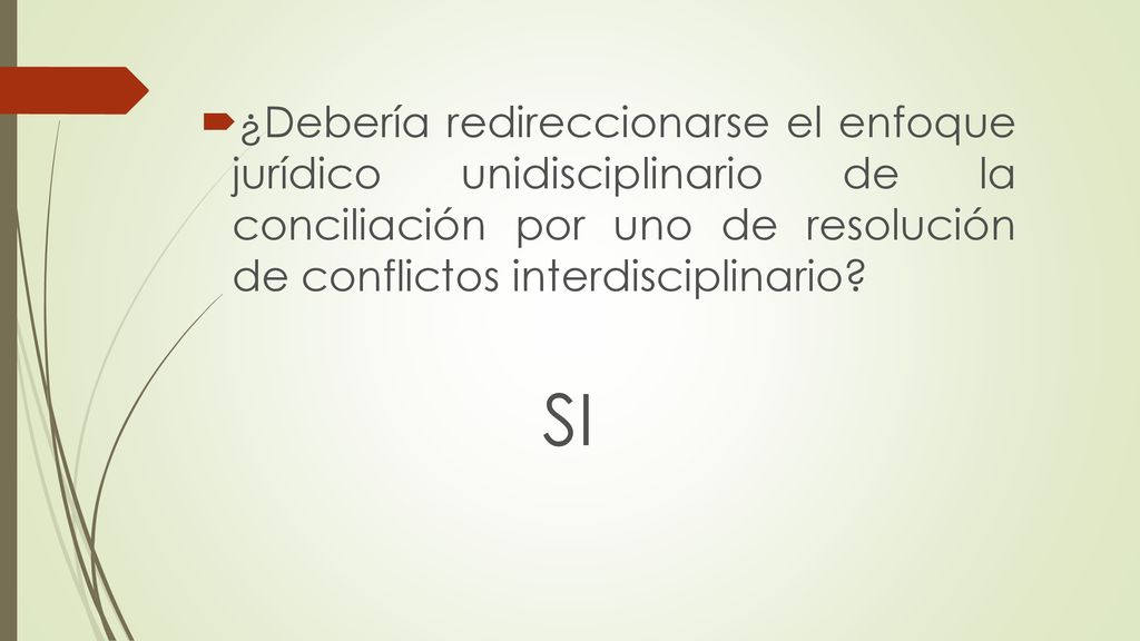 ¿Debería redireccionarse el enfoque jurídico unidisciplinario de la conciliación por uno de resolución de conflictos interdisciplinario