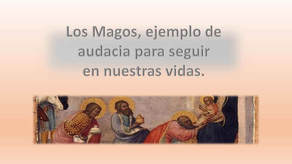 Los Magos, ejemplo de audacia para seguir en nuestras vidas.