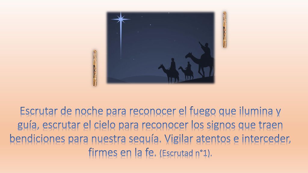 Escrutar de noche para reconocer el fuego que ilumina y guía, escrutar el cielo para reconocer los signos que traen bendiciones para nuestra sequía.