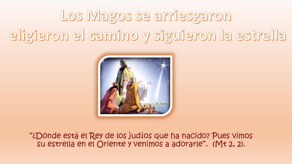 Los Magos se arriesgaron eligieron el camino y siguieron la estrella