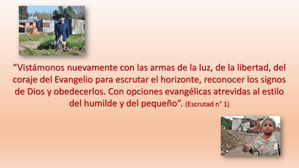 Vistámonos nuevamente con las armas de la luz, de la libertad, del coraje del Evangelio para escrutar el horizonte, reconocer los signos de Dios y obedecerlos.