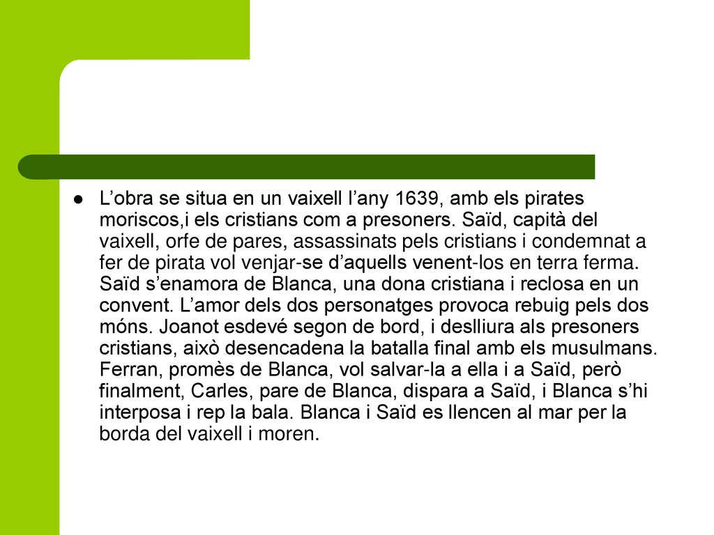 L’obra se situa en un vaixell l’any 1639, amb els pirates moriscos,i els cristians com a presoners.