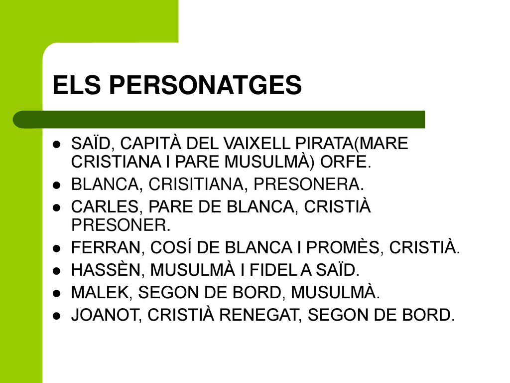 ELS PERSONATGES SAÏD, CAPITÀ DEL VAIXELL PIRATA(MARE CRISTIANA I PARE MUSULMÀ) ORFE. BLANCA, CRISITIANA, PRESONERA.