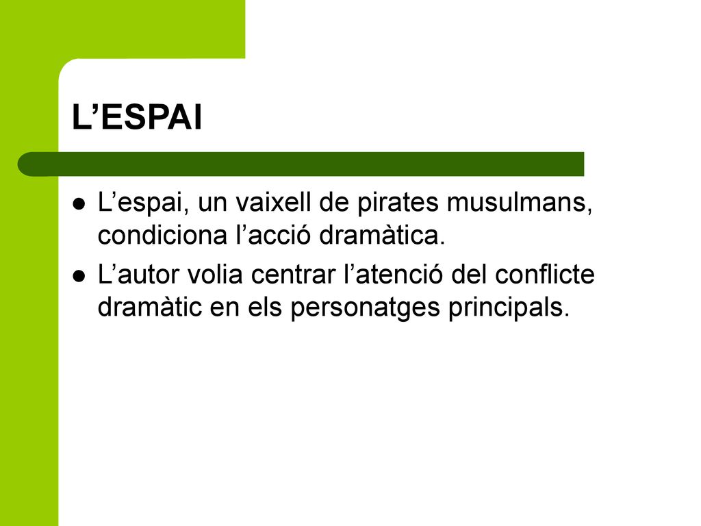 L’ESPAI L’espai, un vaixell de pirates musulmans, condiciona l’acció dramàtica.