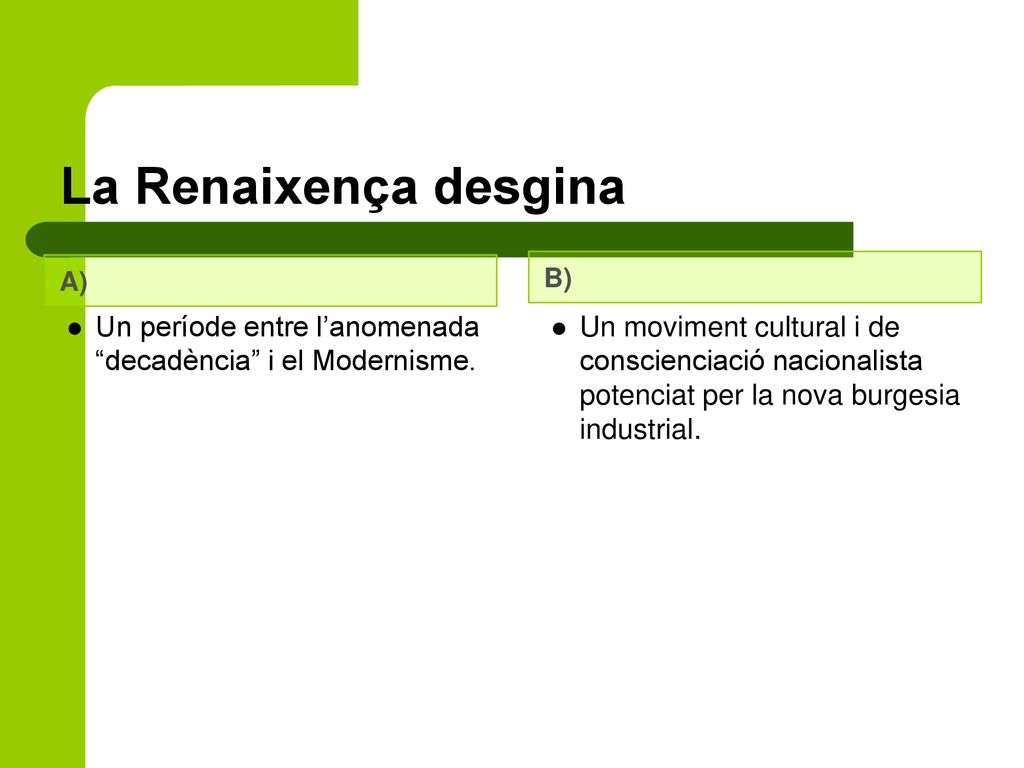 La Renaixença desgina A) B) Un període entre l’anomenada decadència i el Modernisme.