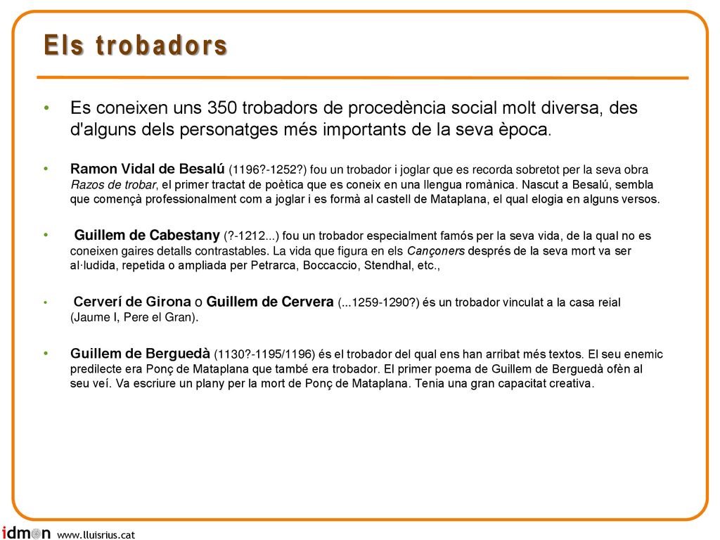 Els trobadors Es coneixen uns 350 trobadors de procedència social molt diversa, des d alguns dels personatges més importants de la seva època.