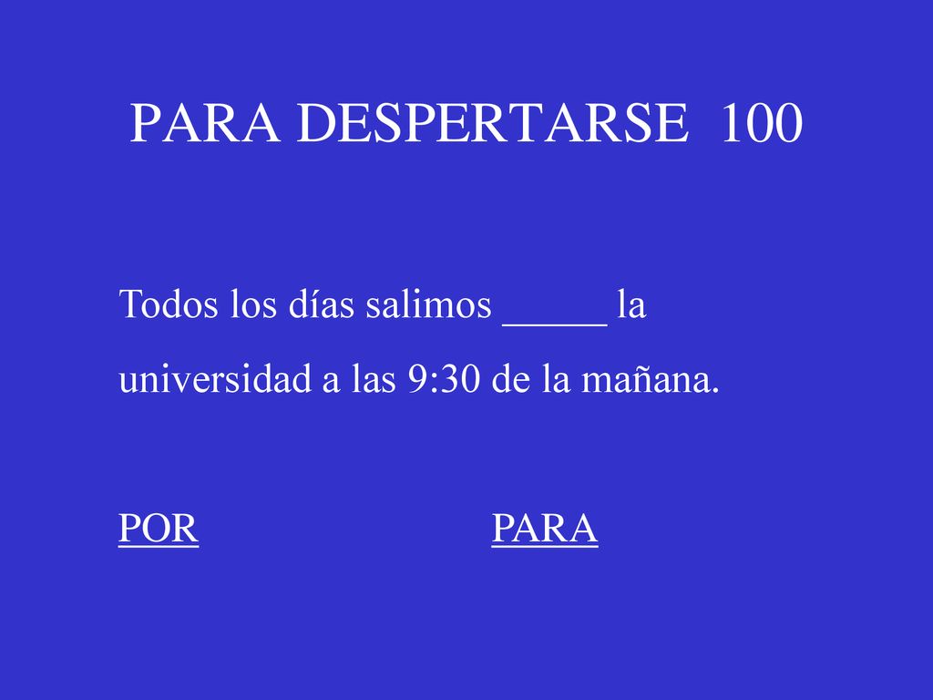 PARA DESPERTARSE 100 Todos los días salimos _____ la