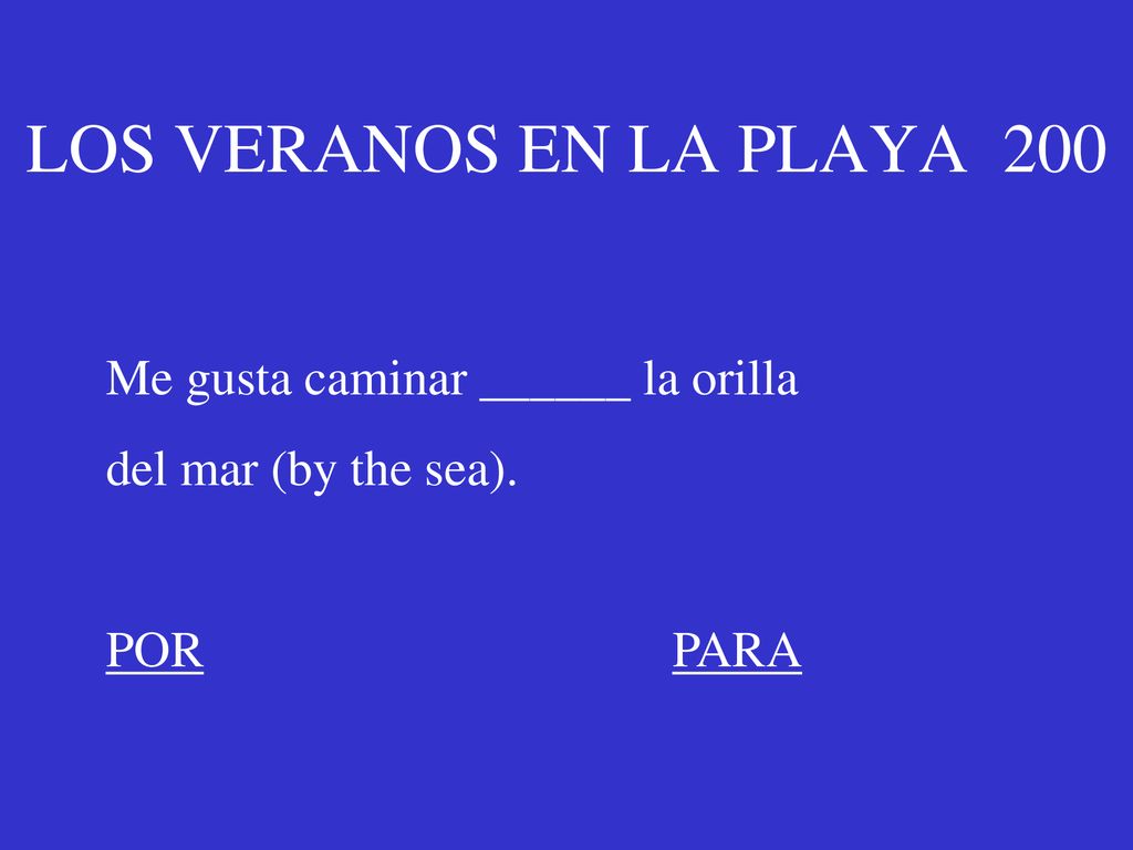 LOS VERANOS EN LA PLAYA 200 Me gusta caminar ______ la orilla