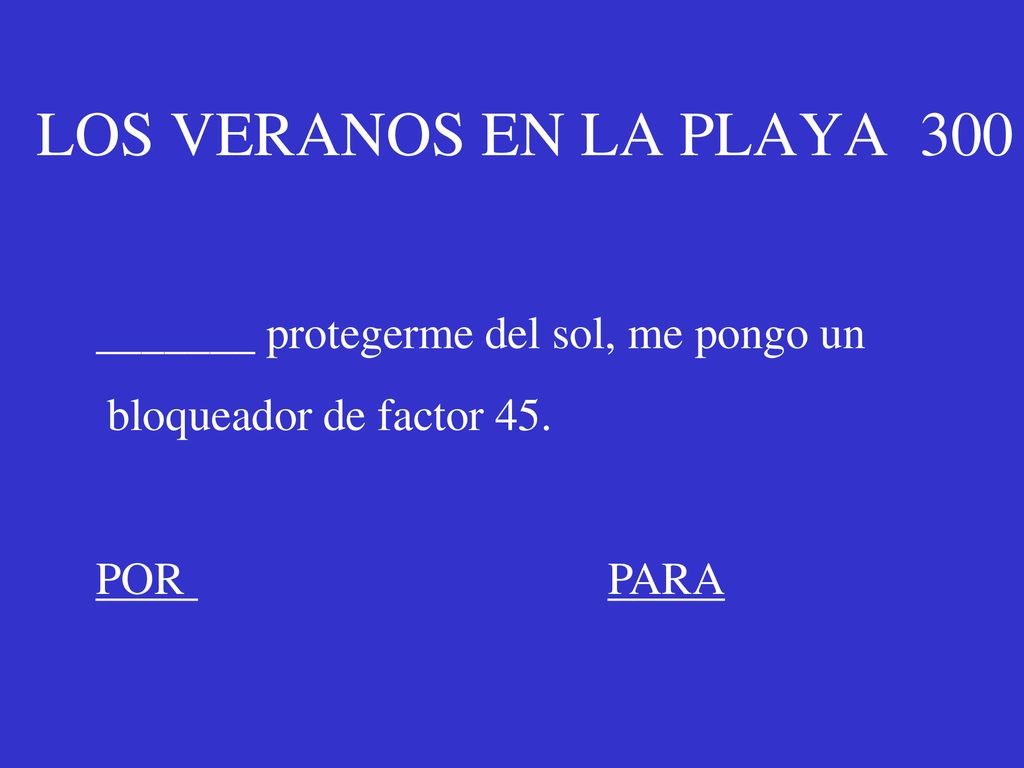 LOS VERANOS EN LA PLAYA 300 _______ protegerme del sol, me pongo un