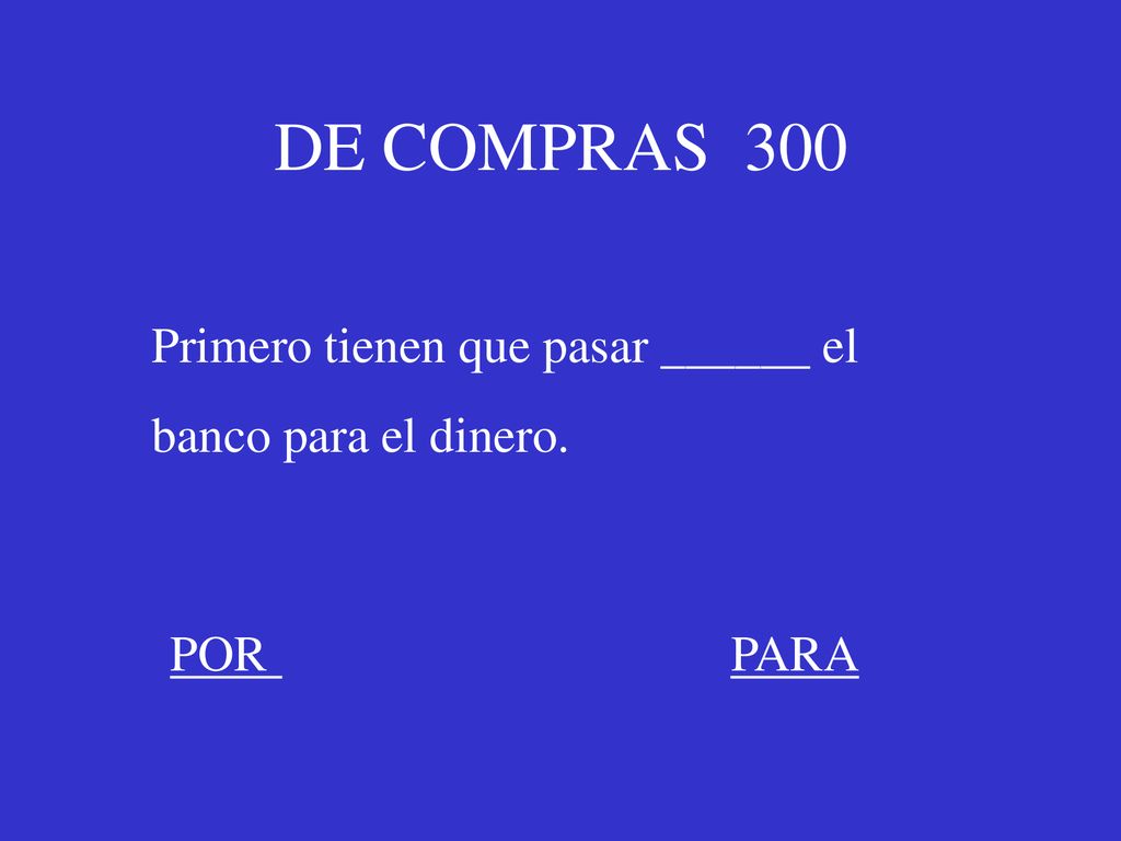 DE COMPRAS 300 Primero tienen que pasar ______ el