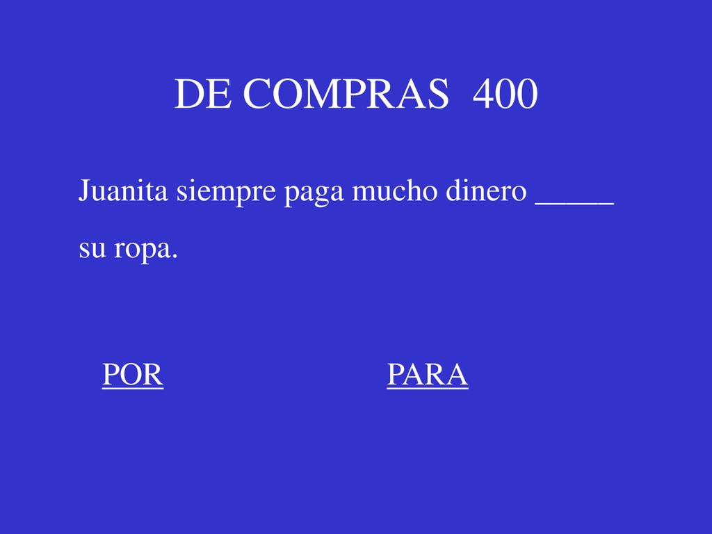 DE COMPRAS 400 Juanita siempre paga mucho dinero _____ su ropa.