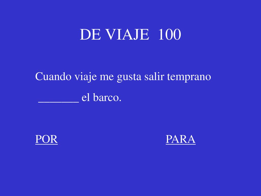 DE VIAJE 100 Cuando viaje me gusta salir temprano _______ el barco.