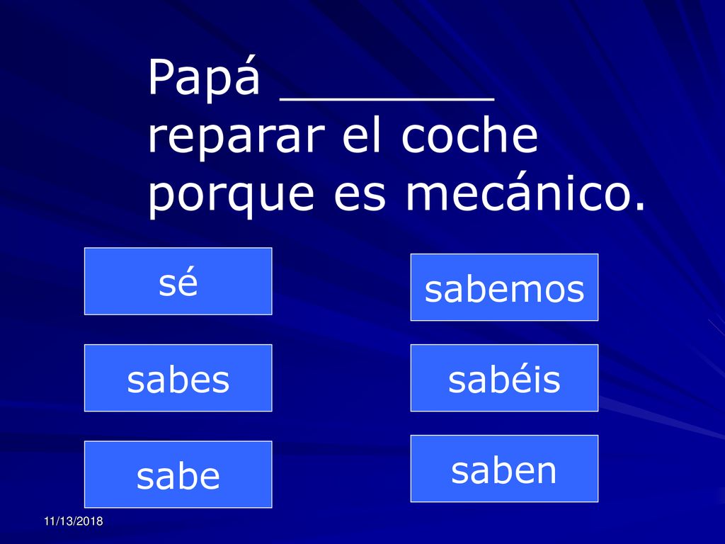 Papá _______ reparar el coche porque es mecánico.