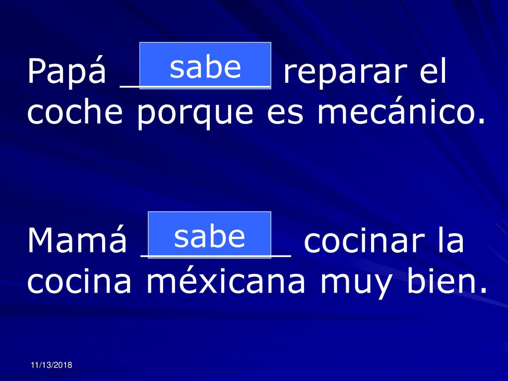 Papá _______ reparar el coche porque es mecánico.