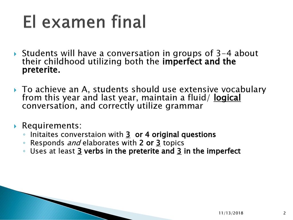 El examen final Students will have a conversation in groups of 3-4 about their childhood utilizing both the imperfect and the preterite.