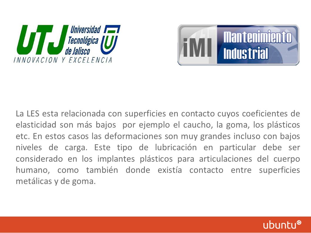 La LES esta relacionada con superficies en contacto cuyos coeficientes de elasticidad son más bajos por ejemplo el caucho, la goma, los plásticos etc.