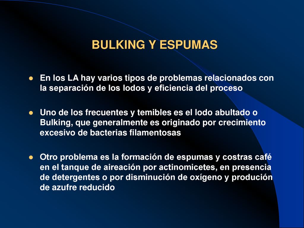 BULKING Y ESPUMAS En los LA hay varios tipos de problemas relacionados con la separación de los lodos y eficiencia del proceso.