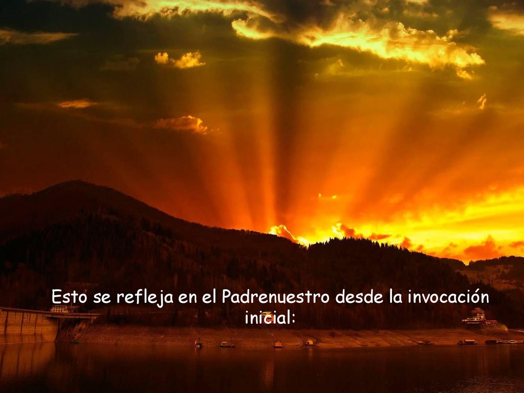 Esto se refleja en el Padrenuestro desde la invocación inicial: