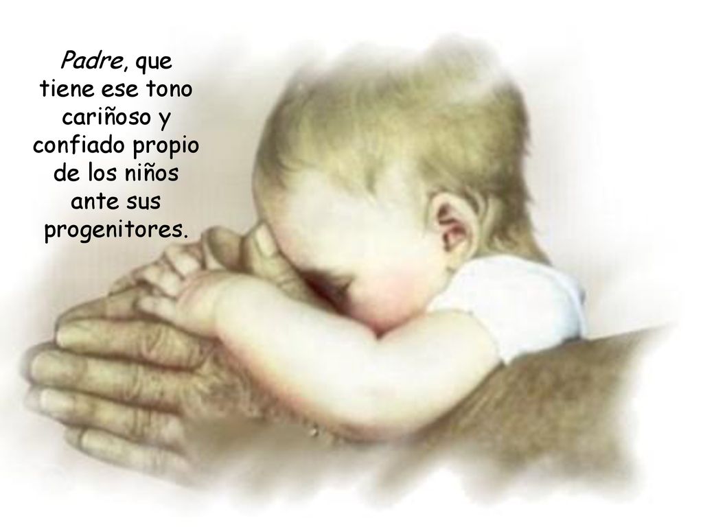 Padre, que tiene ese tono cariñoso y confiado propio de los niños ante sus progenitores.