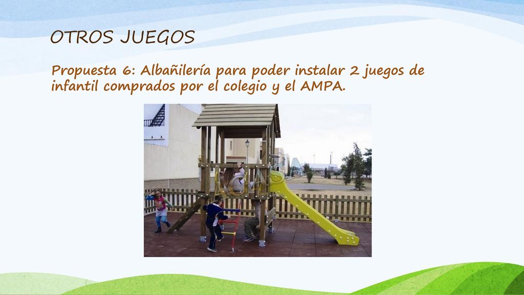 OTROS JUEGOS Propuesta 6: Albañilería para poder instalar 2 juegos de infantil comprados por el colegio y el AMPA.