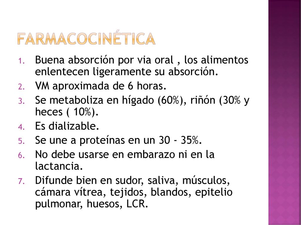 farmacocinética Buena absorción por via oral , los alimentos enlentecen ligeramente su absorción. VM aproximada de 6 horas.