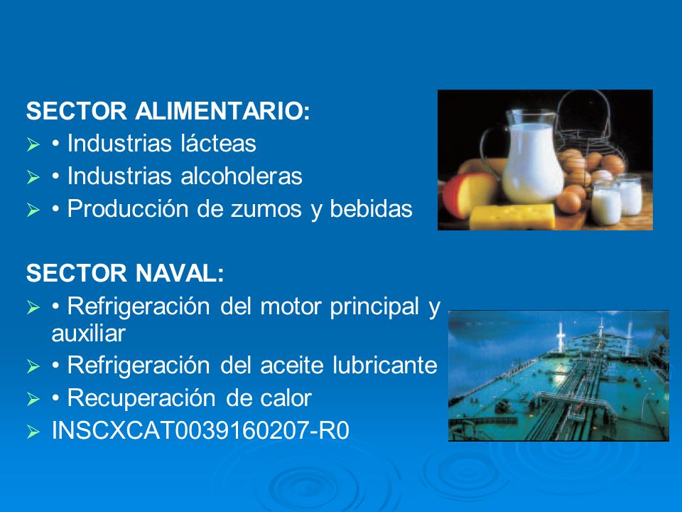 SECTOR ALIMENTARIO: • Industrias lácteas. • Industrias alcoholeras. • Producción de zumos y bebidas.