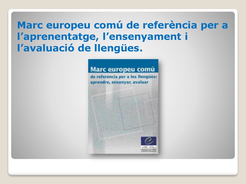 Marc europeu comú de referència per a l’aprenentatge, l’ensenyament i l’avaluació de llengües.