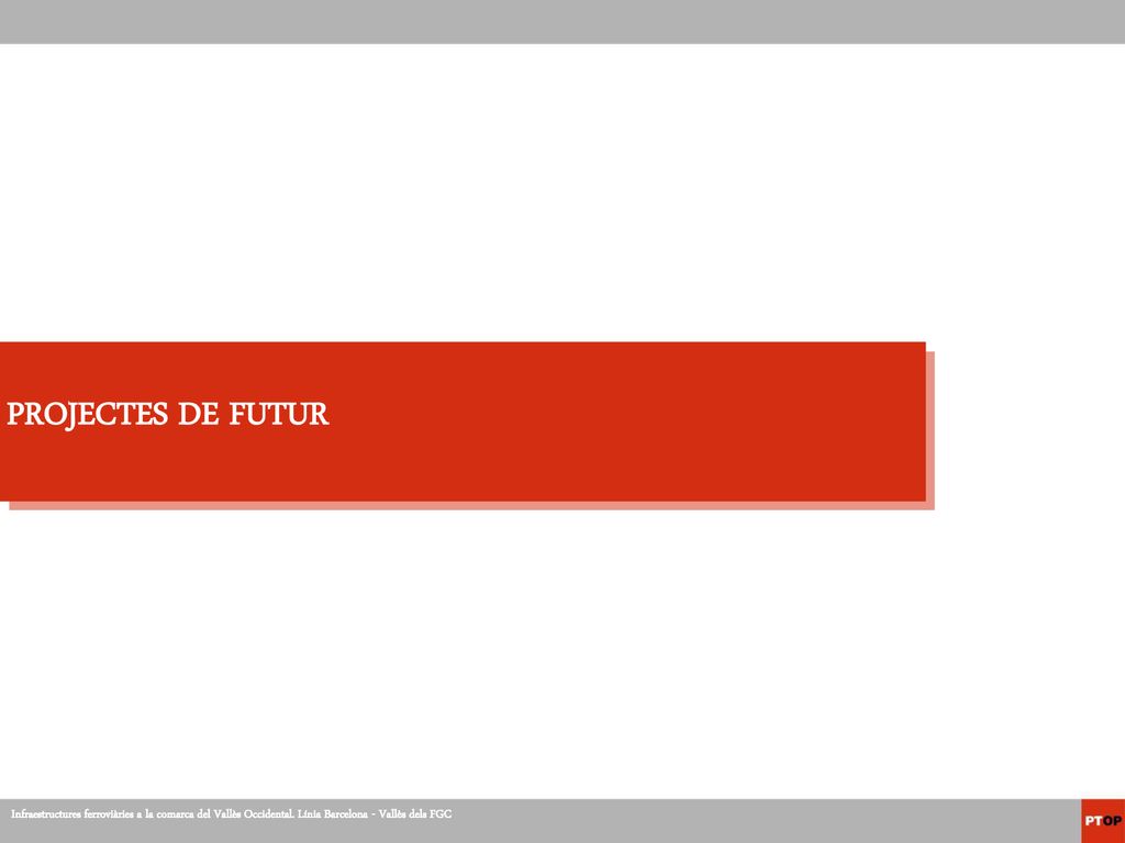 PROJECTES DE FUTUR Infraestructures ferroviàries a la comarca del Vallès Occidental.