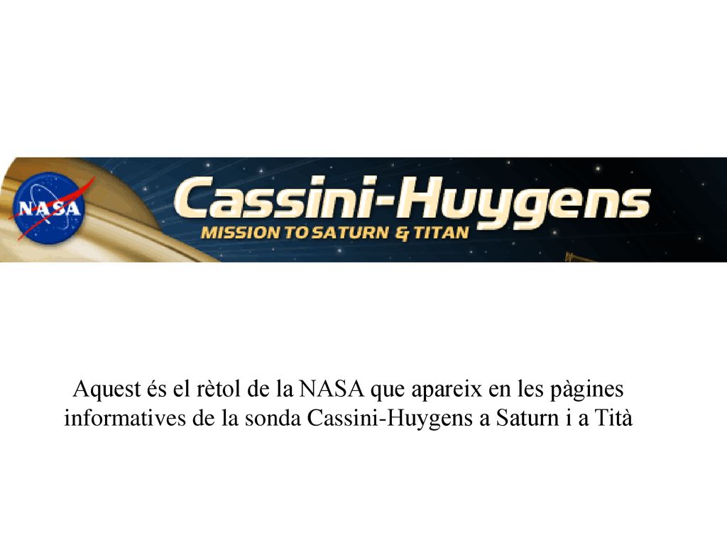 Aquest és el rètol de la NASA que apareix en les pàgines informatives de la sonda Cassini-Huygens a Saturn i a Tità