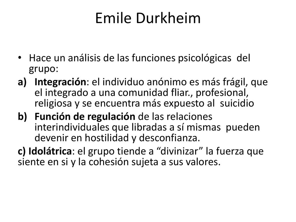 Emile Durkheim Hace un análisis de las funciones psicológicas del grupo: