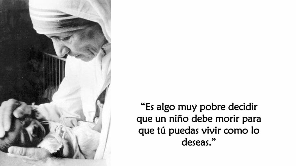 Es algo muy pobre decidir que un niño debe morir para que tú puedas vivir como lo deseas.