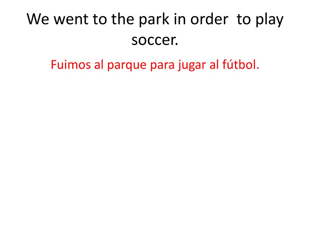 We went to the park in order to play soccer.