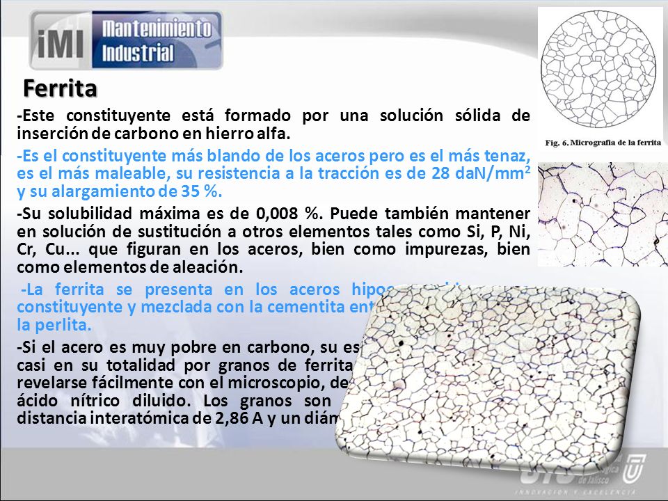 Ferrita -Este constituyente está formado por una solución sólida de inserción de carbono en hierro alfa.