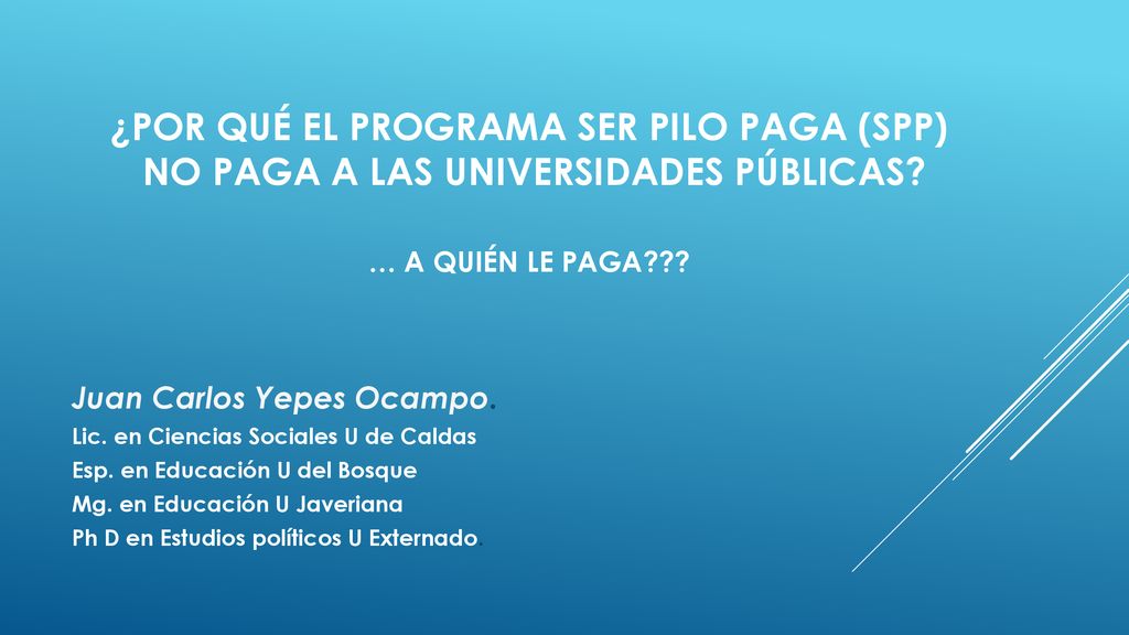¿por qué el programa SER PILO PAGA (spp) no paga a las universidades públicas … a quién le paga